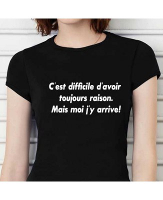 T-shirt humoristique C'est difficile de toujours avoir raison