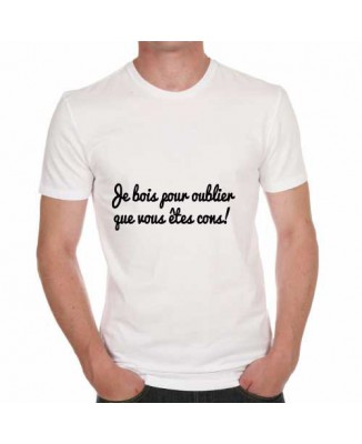 T-shirt Je bois pour oublier que vous êtes cons!