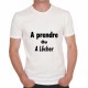 T-shirt humoristique A prendre ou à lécher [200257]