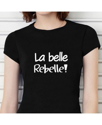 T-shirt humoristique La belle rebelle!