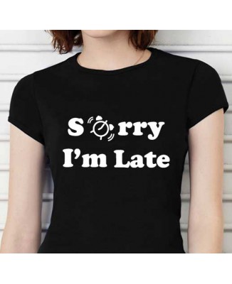T-shirt humoristique Sorry I'm late!