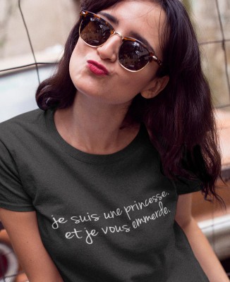 T-shirt humour "Je suis une Princesse et je vous emmerde"