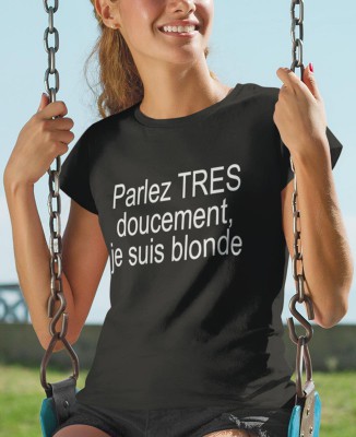 T-shirt coquin "Parlez doucement , je suis blonde""