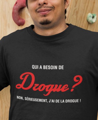 Tee-shirt Homme Qui a besoin de Drogue ?