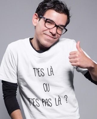 T-shirt Les Tuche - T'es là ou t'es pas là ?
